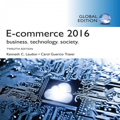 E-commerce 2016_ Business, Technology, Society, 12_E, Global Edition