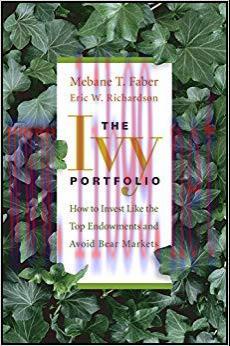 The Ivy Portfolio: How to Invest Like the Top Endowments and Avoid Bear Markets 1st Edition,