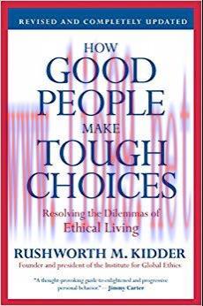 How Good People Make Tough Choices Rev Ed: Resolving the Dilemmas of Ethical Living Revised, Up...