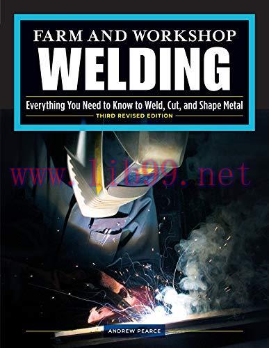 [FOX-Ebook]Farm and Workshop Welding: Everything You Need to Know to Weld, Cut, and Shape Metal...
