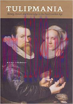 Tulipmania: Money, Honor, and Knowledge in the Dutch Golden Age Reprint Edition,