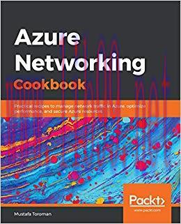Azure Networking Cookbook: Practical recipes to manage network traffic in Azure, optimize perfo...