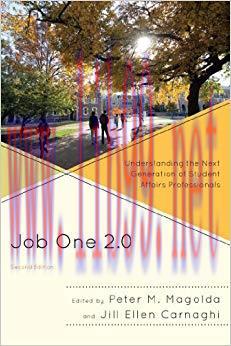 Job One 2.0: Understanding the Next Generation of Student Affairs Professionals 2nd Edition,