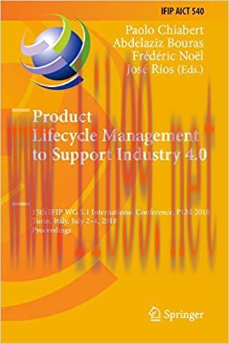 Product Lifecycle Management to Support Industry 4.0: 15th IFIP WG 5.1 International Conference...