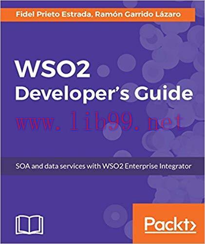WSO2 Developer&rsquo;s Guide: SOA and data services with WSO2 Enterprise Integrator 1st Edition