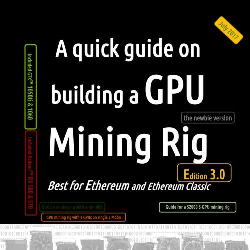 quick guide on building a GPU Mining Rig 3rd Edition B073TF84RM, A
