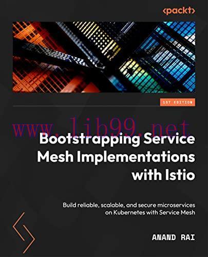 [FOX-Ebook]Bootstrapping Service Mesh Implementations with Istio: Build reliable, scalable, and...