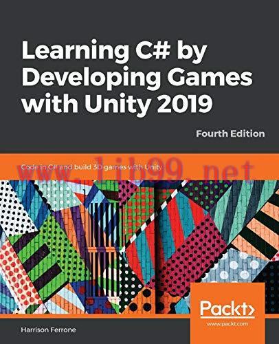 [FOX-Ebook]Learning C# by Developing Games with Unity 2019: Code in C# and build 3D games with ...