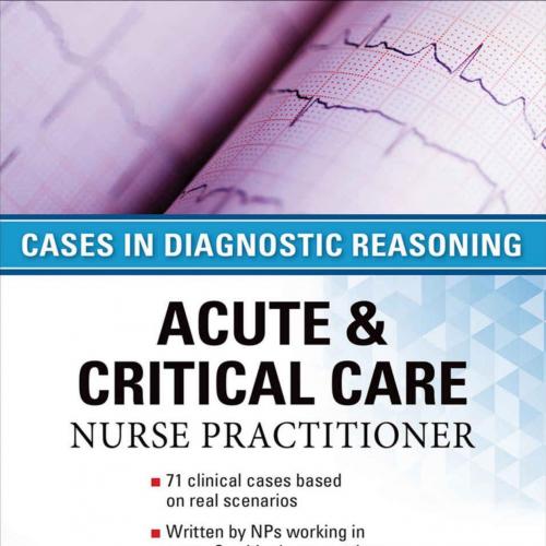 ACUTE & CRITICAL CARE NURSE PRACTITIONER_ CASES IN DIAGNOSTIC REASONING - Suzanne M. Burns & Sa...