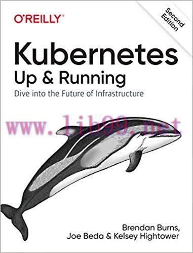 Kubernetes: Up and Running: Dive into the Future of Infrastructure 2nd Edition,