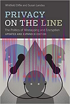 Privacy on the Line: The Politics of Wiretapping and Encryption (The MIT Press) updated and exp...