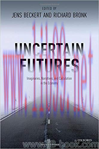 Uncertain Futures: Imaginaries, Narratives, and Calculation in the Economy by Jens Beckert 课本