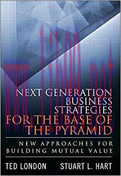 Next Generation Business Strategies for the Base of the Pyramid: New Approaches for Building Mu...