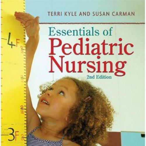 Essentials of Pediatric Nursing,2nd Edition - Theresa Kyle Msn Cpnp & Susan Carman Msn Mba