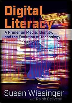 Digital Literacy: A Primer on Media, Identity, and the Evolution of Technology 1st Edition,