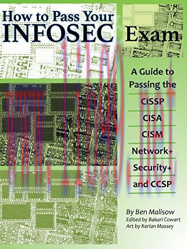 How To Pass Your INFOSEC Certification Test: A Guide To Passing The CISSP, CISA, CISM, Network+...
