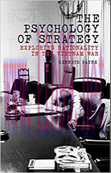 (PDF)The Psychology of Strategy: Exploring Rationality in the Vietnam War 1st Edition