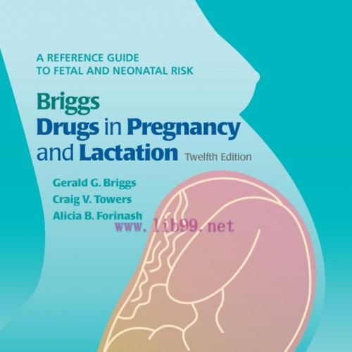 [AME]Briggs Drugs in Pregnancy and Lactation: A Reference Guide to Fetal and Neonatal Risk, 12t...