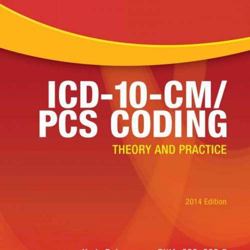 ICD-10-CM-PCS Coding Theory and Practice, 2014 Edition