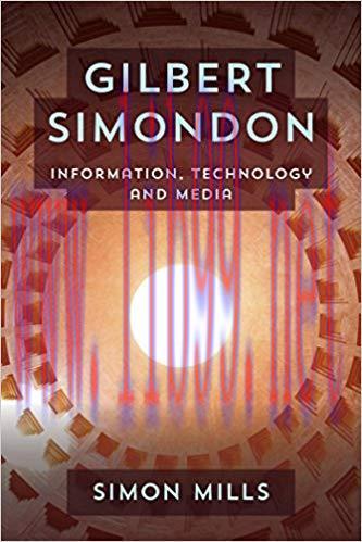 Gilbert Simondon: Information, Technology and Media 1st Edition,