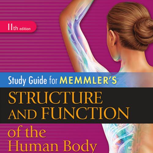 Study Guide for Memmler's Structure and Function of the Human Body, 11th Edition