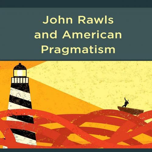 John Rawls and American Pragmatism Between Engagement and Avoidance - Daniele Botti
