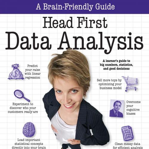 Head First Data Analysis A Learner's Guide to Big Numbers, Statistics, and Good Decisions - Wei...