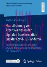 [PDF]Flexibilisierung von Arbeitswelten in der digitalen Transformation und der Covid-19-Pandem...