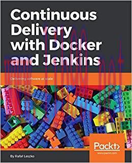 Continuous Delivery with Docker and Jenkins: Delivering software at scale 1st Edition,