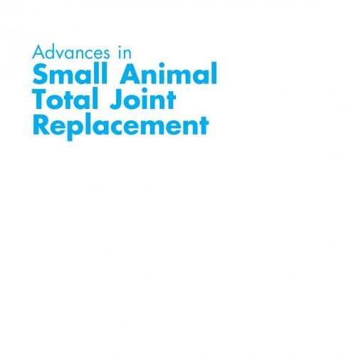 Advances in Small Animal Total Joint Replacement by Jeffrey N. Peck