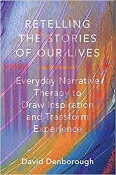 (PDF)Retelling the Stories of Our Lives: Everyday Narrative Therapy to Draw Inspiration and Tra...