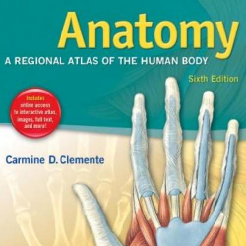 Anatomy A Regional Atlas of the Human Body, Sixth Edition-Carmine D. Clemente & A.B. & M.S. & P...