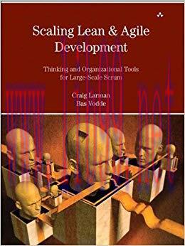 Scaling Lean & Agile Development: Thinking and Organizational Tools for Large-Scale Scrum (Agil...