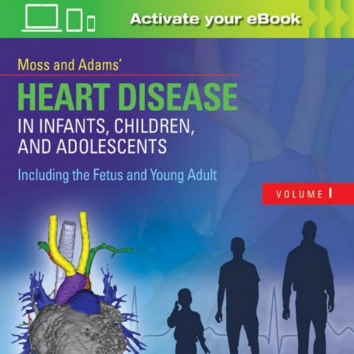 Moss Adams' Heart Disease in Infants, Children, and Adolescents, Including the Fetus and Young ...