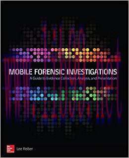 Mobile Forensic Investigations: A Guide to Evidence Collection, Analysis, and Presentation 1st ...