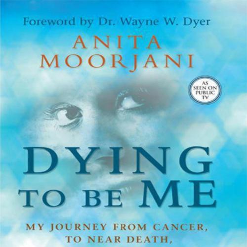 Dying To Be Me - Moorjani, Anita - Moorjani, Anita