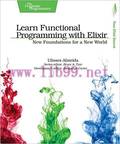 Learn Functional Programming with Elixir: New Foundations for a New World (The Pragmatic Progra...