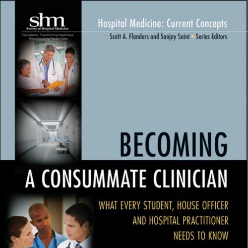 Becoming a Consummate Clinician What Every Student, House Offic_nodrm - Goldberger, Ary L.(Edit...