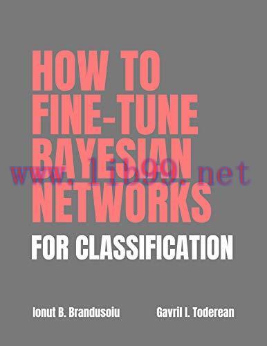 [FOX-Ebook]How to Fine-tune Bayesian Networks for Classification