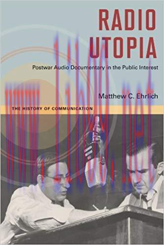 Radio Utopia: Postwar Audio Documentary in the Public Interest (History of Communication) Repri...