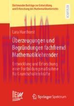 [PDF]&Uuml;berzeugungen und Begr&uuml;ndungen fachfremd Mathematiklehrender: Entwicklung und Erforschung ...