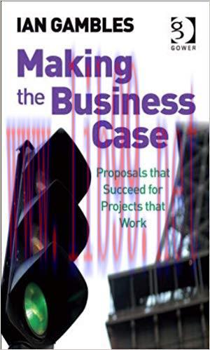 (PDF)Making the Business Case: Proposals that Succeed for Projects that Work 1st Edition