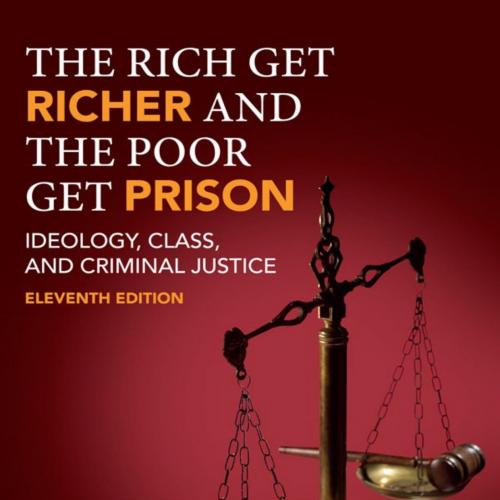 Rich Get Richer and the Poor Get Prison_ Ideology, Class, and Criminal Justice, The