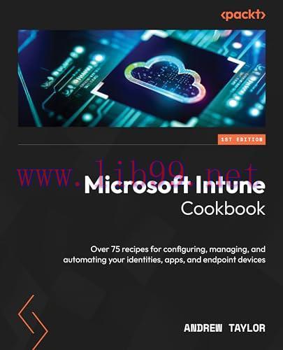 [FOX-Ebook]Microsoft Intune Cookbook: Over 75 recipes for configuring, managing, and automating...