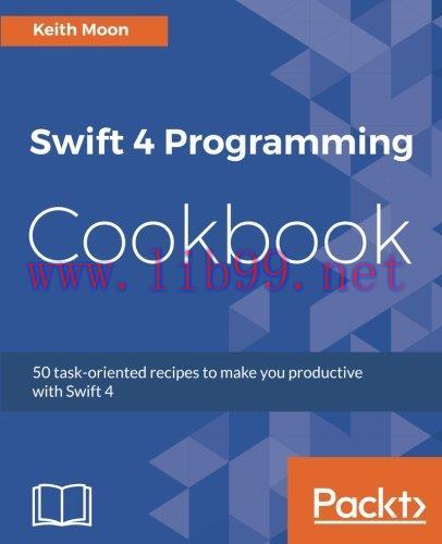 [FOX-Ebook]Swift 4 Programming Cookbook: 50 task-oriented recipes to make you productive with S...
