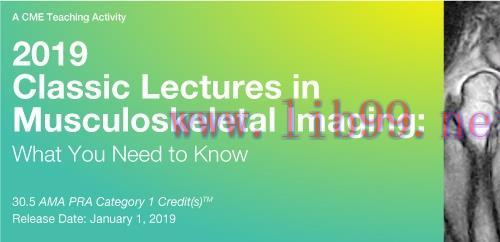[AME]2019 Classic Lectures in Musculoskeletal Imaging: What You Need to Know (CME Videos)