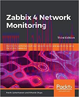 Zabbix 4 Network Monitoring: Monitor the performance of your network devices and applications u...