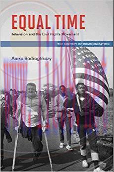 Equal Time: Television and the Civil Rights Movement (History of Communication) 1st Edition,