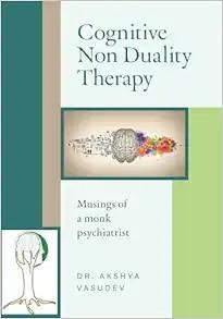 [AME]Cognitive Non Duality Therapy: Musings of a monk psychiatrist (Original PDF)