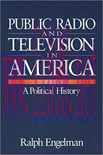Public Radio and Television in America: A Political History 1st Edition,